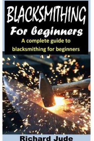 Cover of Blacksmithing for Beginners