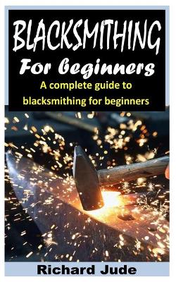 Cover of Blacksmithing for Beginners