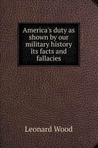 Cover of America's duty as shown by our military history its facts and fallacies