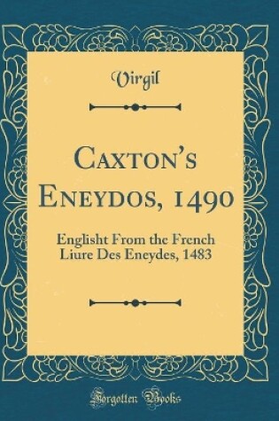 Cover of Caxton's Eneydos, 1490: Englisht From the French Liure Des Eneydes, 1483 (Classic Reprint)