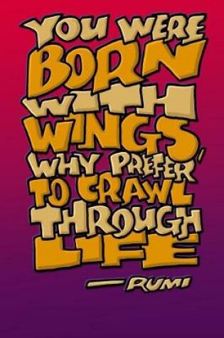 Cover of You Were Born with Wings Why Prefer to Crawl Through Life