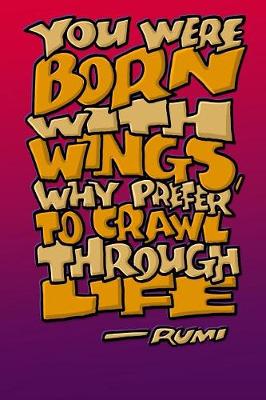 Book cover for You Were Born with Wings Why Prefer to Crawl Through Life