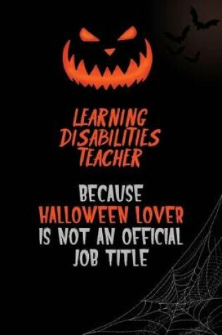 Cover of Learning Disabilities Teacher Because Halloween Lover Is Not An Official Job Title