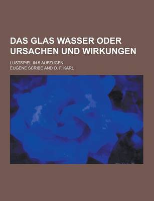 Book cover for Das Glas Wasser Oder Ursachen Und Wirkungen; Lustspiel in 5 Aufzugen