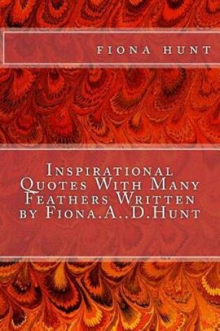 Cover of Inspirational Quotes With Many Feathers Written by Fiona.A..D.Hunt