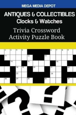 Cover of ANTIQUES & COLLECTIBLES Clocks & Watches Trivia Crossword Activity Puzzle Book