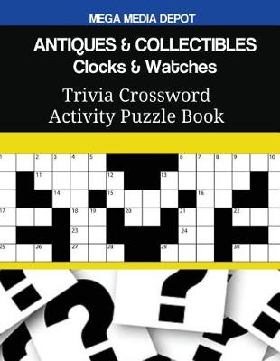 Book cover for ANTIQUES & COLLECTIBLES Clocks & Watches Trivia Crossword Activity Puzzle Book