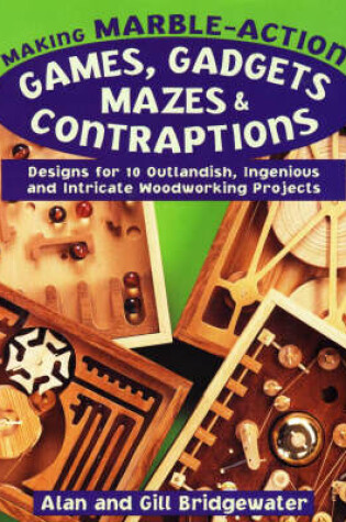 Cover of Making Marble-Action Games, Gadgets, Mazes and Contraptions