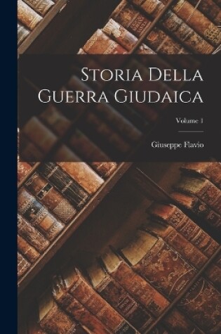 Cover of Storia Della Guerra Giudaica; Volume 1