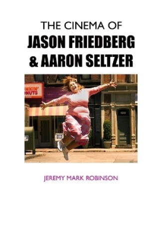 Cover of The Cinema of Jason Friedberg and Aaron Seltzer