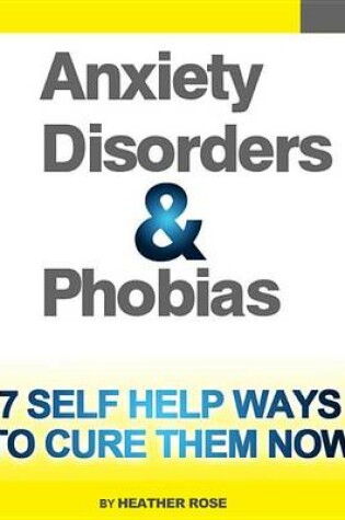 Cover of Anxiety and Phobia Workbook: 7 Self Help Ways How You Can Cure Them Now