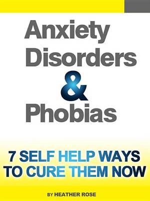 Book cover for Anxiety and Phobia Workbook: 7 Self Help Ways How You Can Cure Them Now