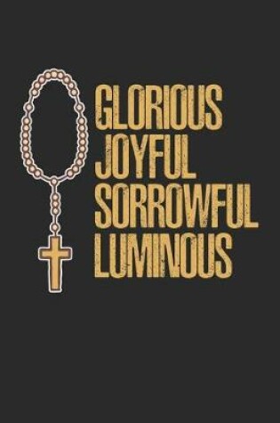 Cover of Glorious Joyful Sorrowful Luminous