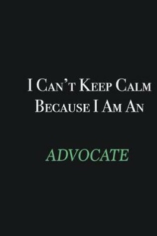 Cover of I cant Keep Calm because I am an Advocate