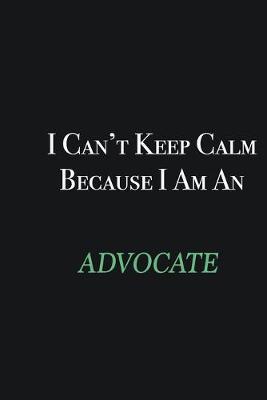 Book cover for I cant Keep Calm because I am an Advocate