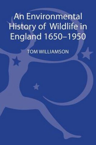 Cover of Environmental History of Wildlife in England 1650 - 1950