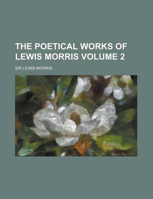 Book cover for The Poetical Works of Lewis Morris Volume 2