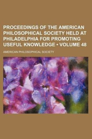 Cover of Proceedings of the American Philosophical Society Held at Philadelphia for Promoting Useful Knowledge (Volume 48)