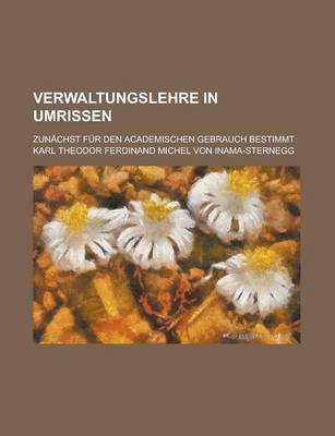 Book cover for Verwaltungslehre in Umrissen; Zunachst Fur Den Academischen Gebrauch Bestimmt