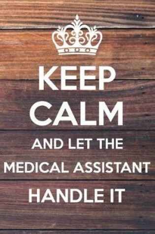 Cover of Keep Calm and Let The medical assistant Handle It