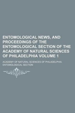 Cover of Entomological News, and Proceedings of the Entomological Section of the Academy of Natural Sciences of Philadelphia Volume 1