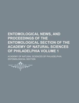 Book cover for Entomological News, and Proceedings of the Entomological Section of the Academy of Natural Sciences of Philadelphia Volume 1