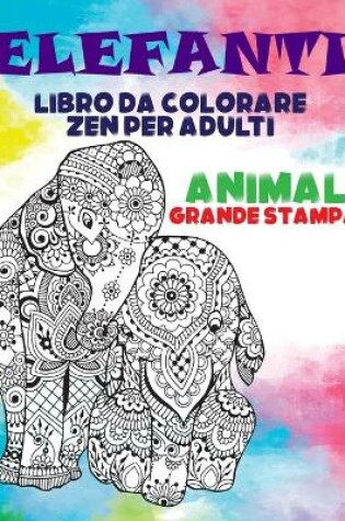 Cover of Libro da colorare Zen per adulti - Grande stampa - Animali - Elefanti