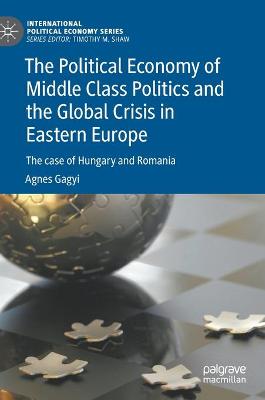 Cover of The Political Economy of Middle Class Politics and the Global Crisis in Eastern Europe