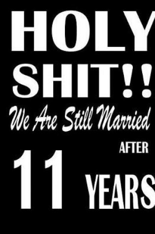 Cover of Holy Shit!! We Are Still Married After 11 Years