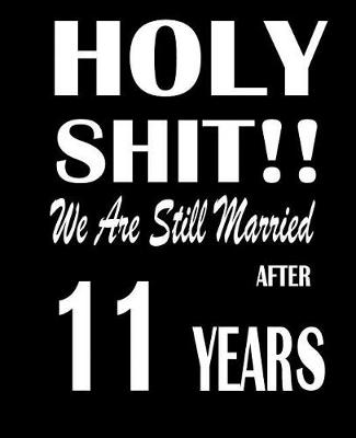 Book cover for Holy Shit!! We Are Still Married After 11 Years