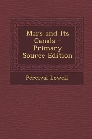 Cover of Mars and Its Canals - Primary Source Edition