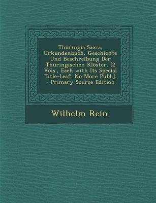 Book cover for Thuringia Sacra, Urkundenbuch, Geschichte Und Beschreibung Der Thuringischen Kloster. [2 Vols., Each with Its Special Title-Leaf. No More Publ.]. - PR