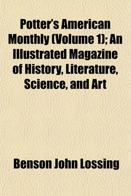 Book cover for Potter's American Monthly (Volume 1); An Illustrated Magazine of History, Literature, Science, and Art