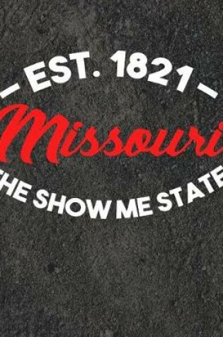 Cover of Missouri The Show Me State Est 1821