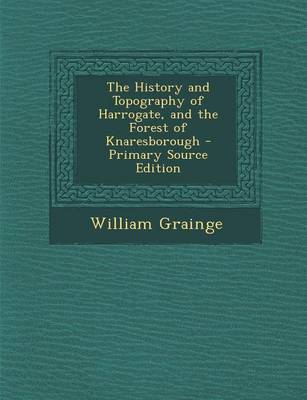 Book cover for The History and Topography of Harrogate, and the Forest of Knaresborough - Primary Source Edition