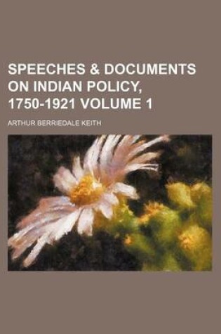 Cover of Speeches & Documents on Indian Policy, 1750-1921 Volume 1