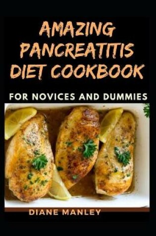 Cover of Amazing Pancreatitis Diet Cookbook For Novices And Dummies