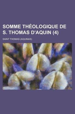 Cover of Somme Theologique de S. Thomas D'Aquin (4 )