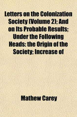 Cover of Letters on the Colonization Society (Volume 2); And on Its Probable Results; Under the Following Heads