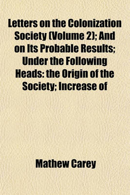Book cover for Letters on the Colonization Society (Volume 2); And on Its Probable Results; Under the Following Heads