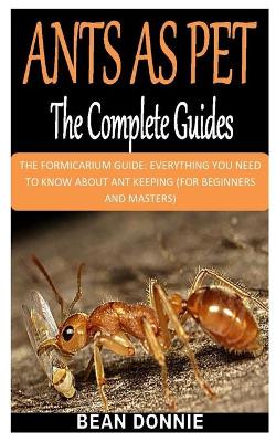 Cover of Ants as Pet the Complete Guides