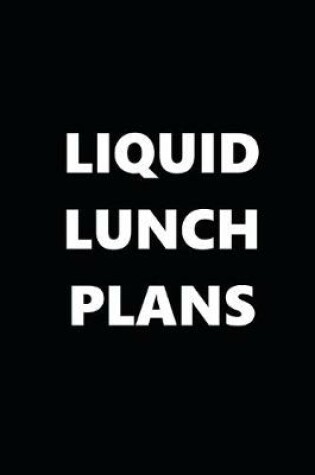 Cover of 2020 Daily Planner Funny Humorous Liquid Lunch Plans 388 Pages