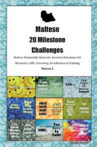 Cover of Maltese 20 Milestone Challenges Maltese Memorable Moments.Includes Milestones for Memories, Gifts, Grooming, Socialization & Training Volume 2