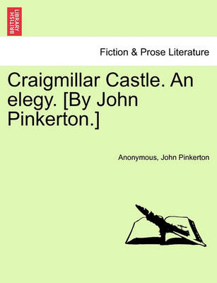Book cover for Craigmillar Castle. an Elegy. [By John Pinkerton.]