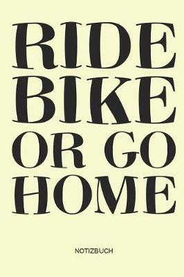 Book cover for Ride Bike or go Home - Notizbuch