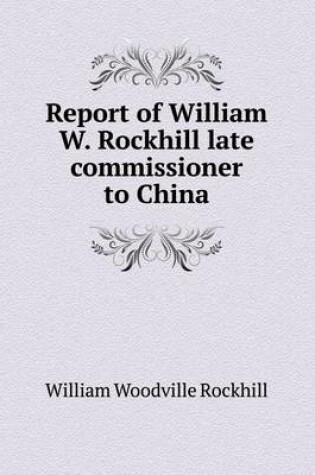 Cover of Report of William W. Rockhill late commissioner to China