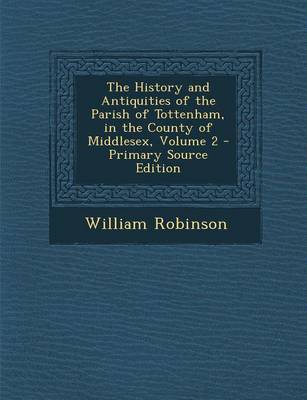 Book cover for The History and Antiquities of the Parish of Tottenham, in the County of Middlesex, Volume 2 - Primary Source Edition