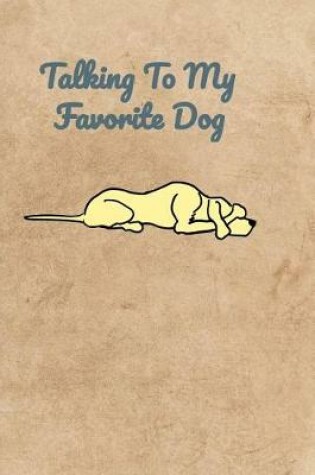Cover of Talking To My Favorite Dog