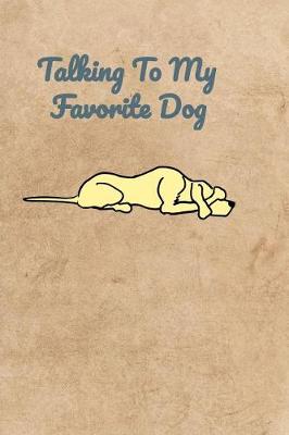 Book cover for Talking To My Favorite Dog