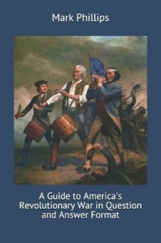 Cover of A Guide to America's Revolutionary War in Question and Answer Format